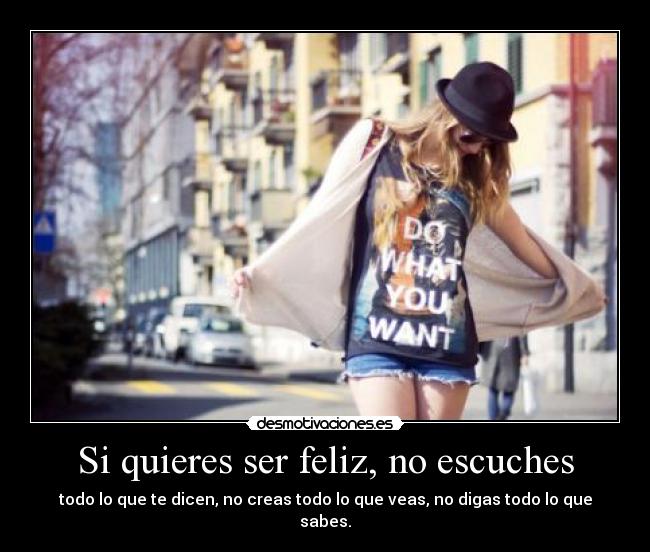 Si quieres ser feliz, no escuches -