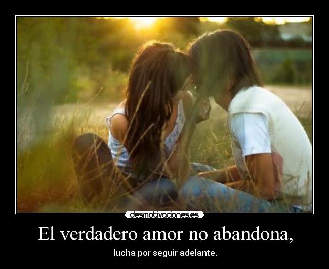 El verdadero amor no abandona, -