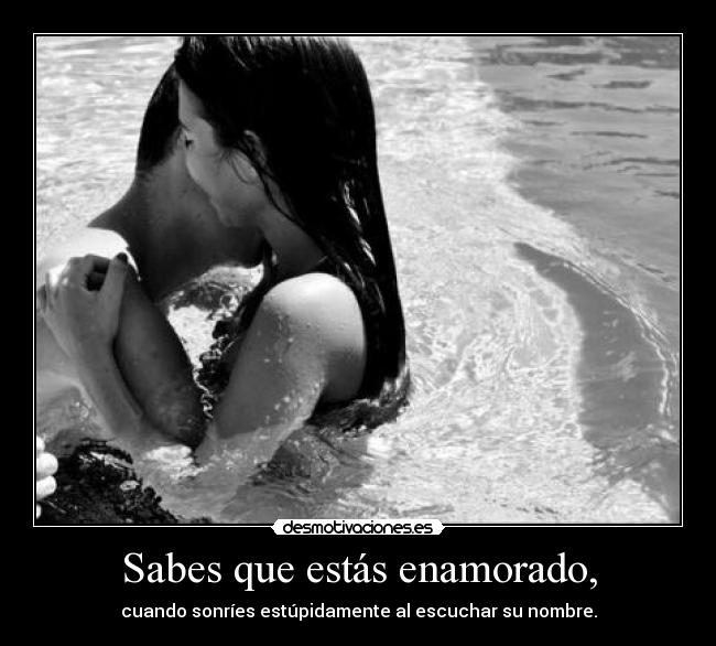 Sabes que estás enamorado, -