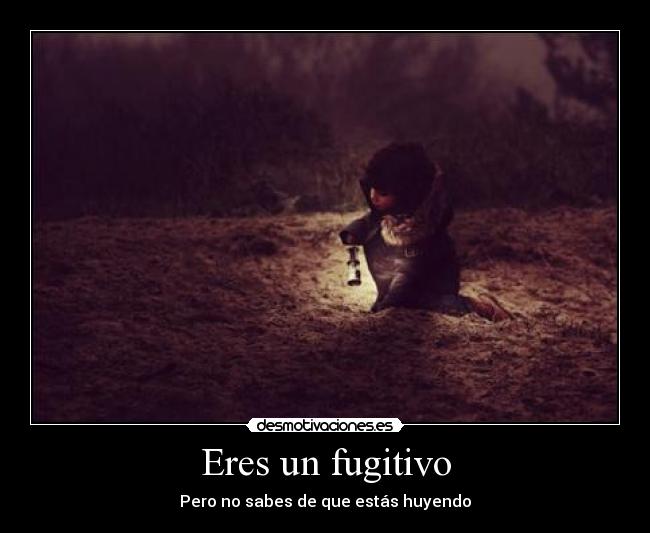Eres un fugitivo - 