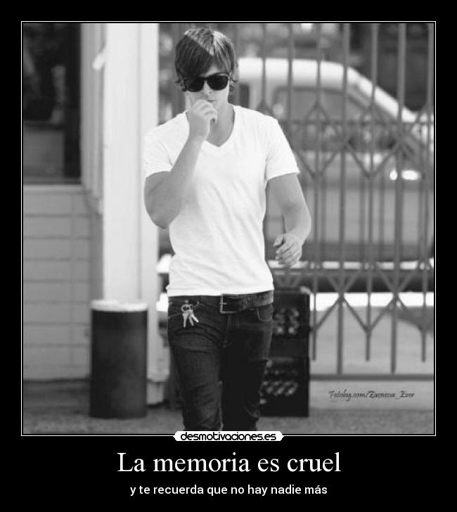La memoria es cruel - y te recuerda que no hay nadie más