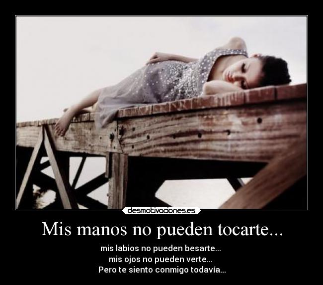 Mis manos no pueden tocarte... -