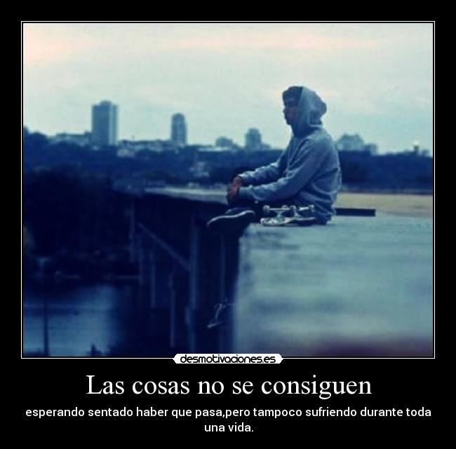 Las cosas no se consiguen - 