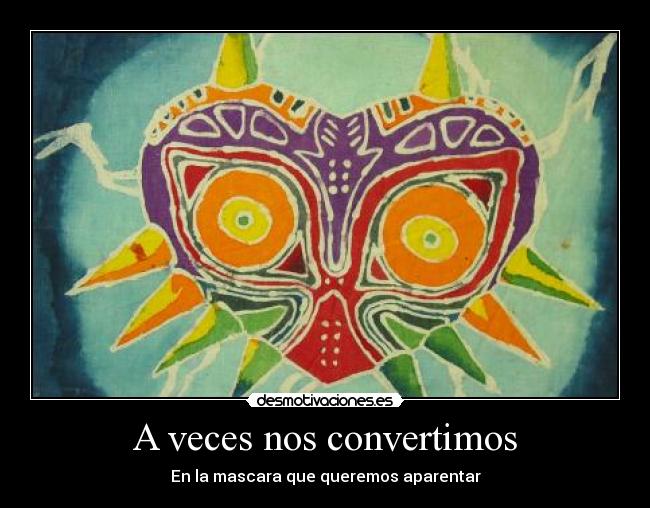 A veces nos convertimos - En la mascara que queremos aparentar