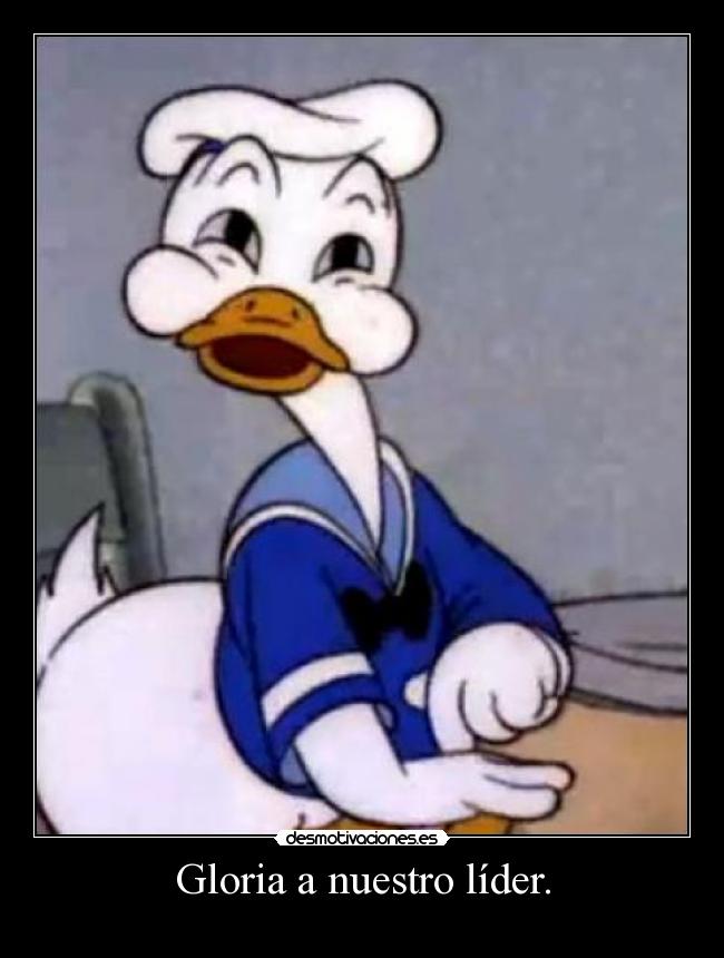 Gloria a nuestro líder. -