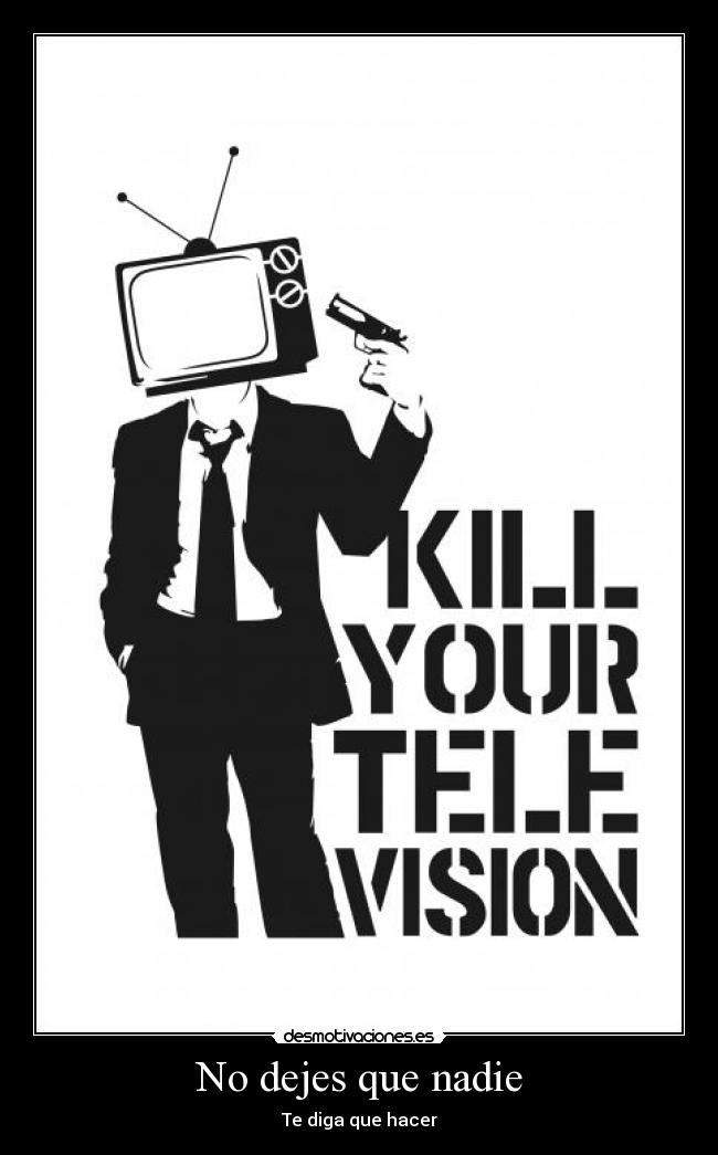 No dejes que nadie - Te diga que hacer