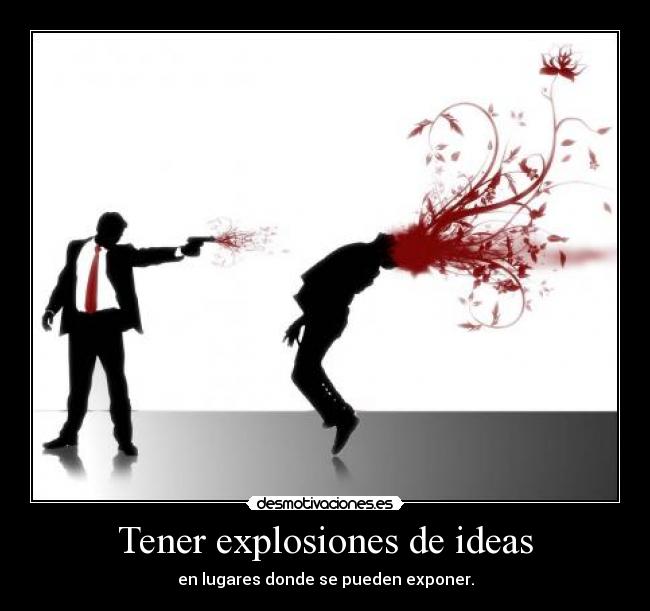 Tener explosiones de ideas - en lugares donde se pueden exponer.