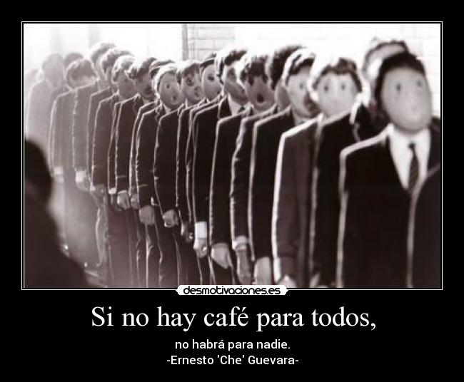 carteles che guera cafe crisis economica espana europa frases pensar desmotiva desmotivaciones