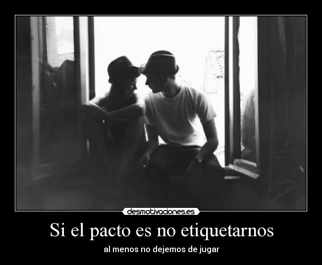 Si el pacto es no etiquetarnos -