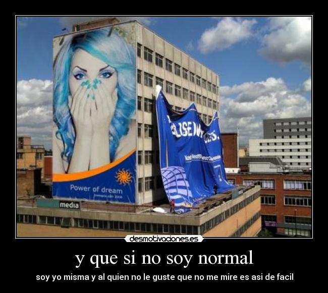 y que si no soy normal -
