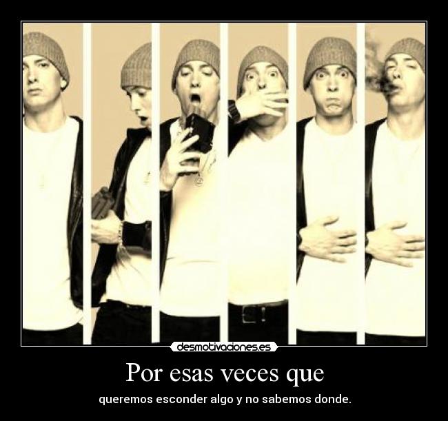 Por esas veces que -