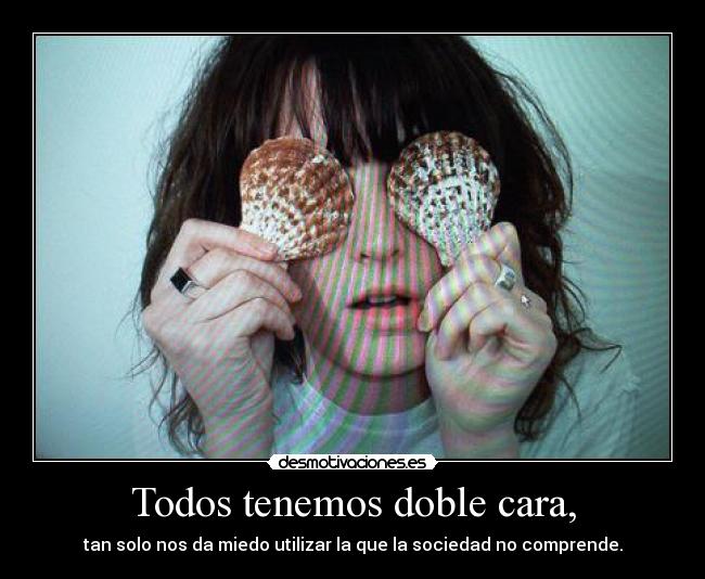 Todos tenemos doble cara, - 