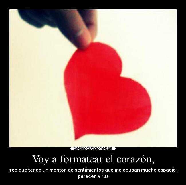 Voy a formatear el corazón, - 