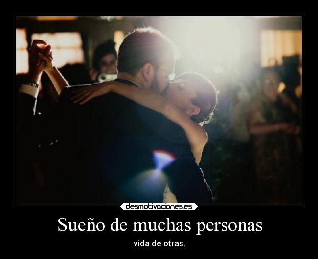 Sueño de muchas personas - vida de otras.