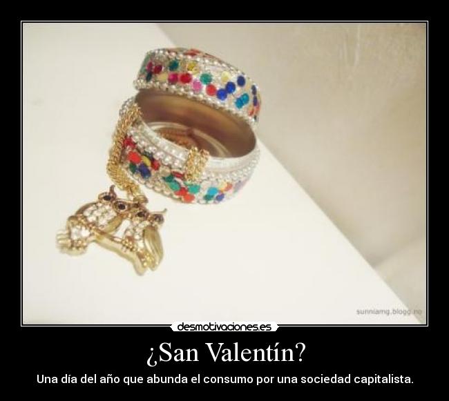 ¿San Valentín? - Una día del año que abunda el consumo por una sociedad capitalista.