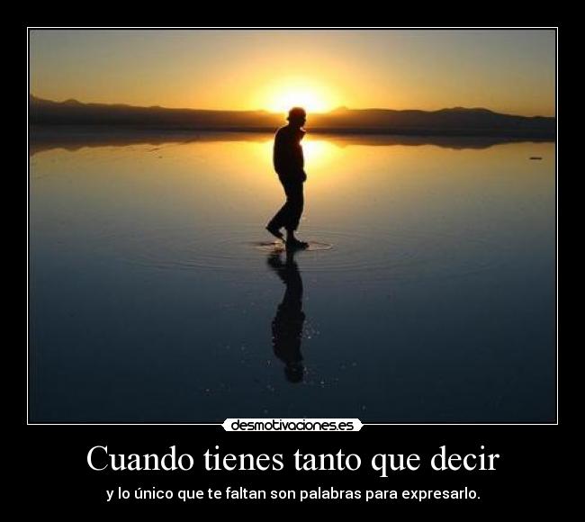 Cuando tienes tanto que decir -