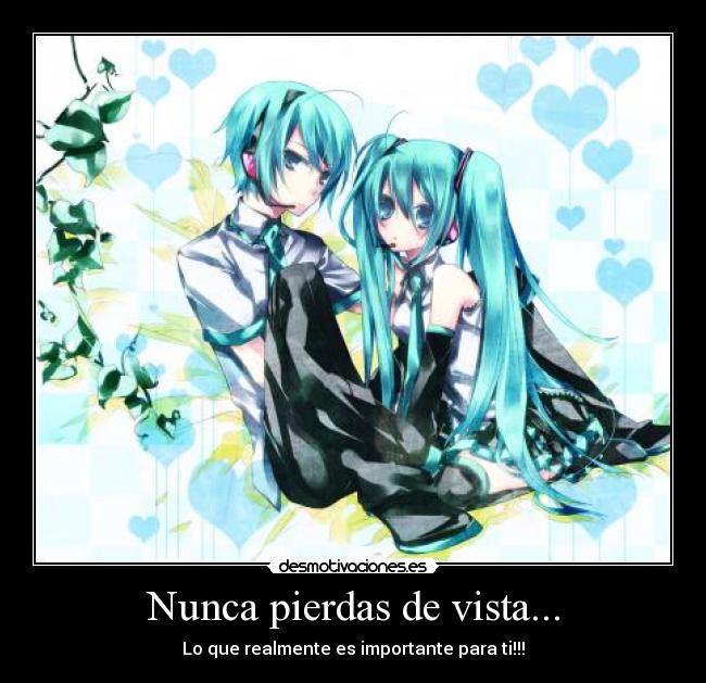 carteles vocaloid hatsune miku mikuo nunca pierdas vista que realmente importante para desmotivaciones