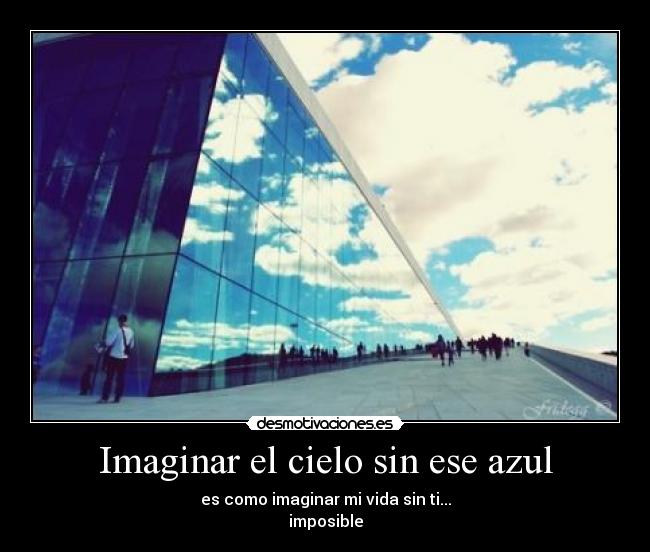 carteles imaginar cielo sin ese azul como imaginar vida sin imposible desmotivaciones