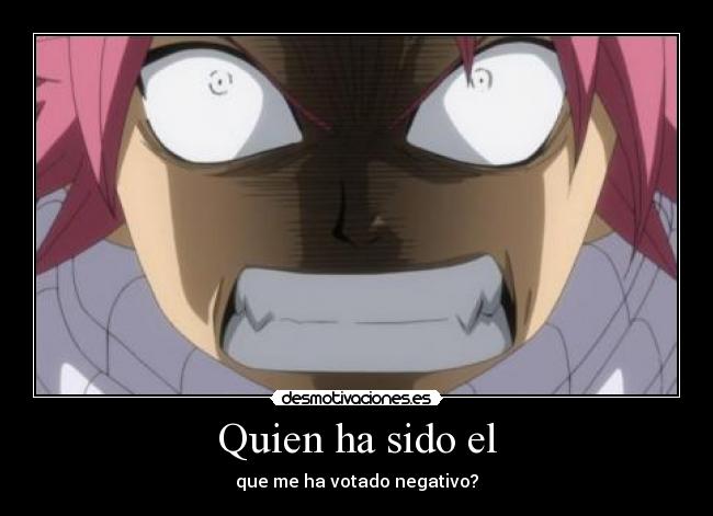 Quien ha sido el - que me ha votado negativo?