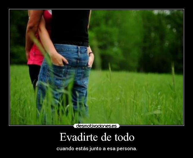Evadirte de todo -