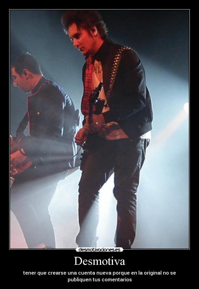 Desmotiva - tener que crearse una cuenta nueva porque en la original no se
publiquen tus comentarios