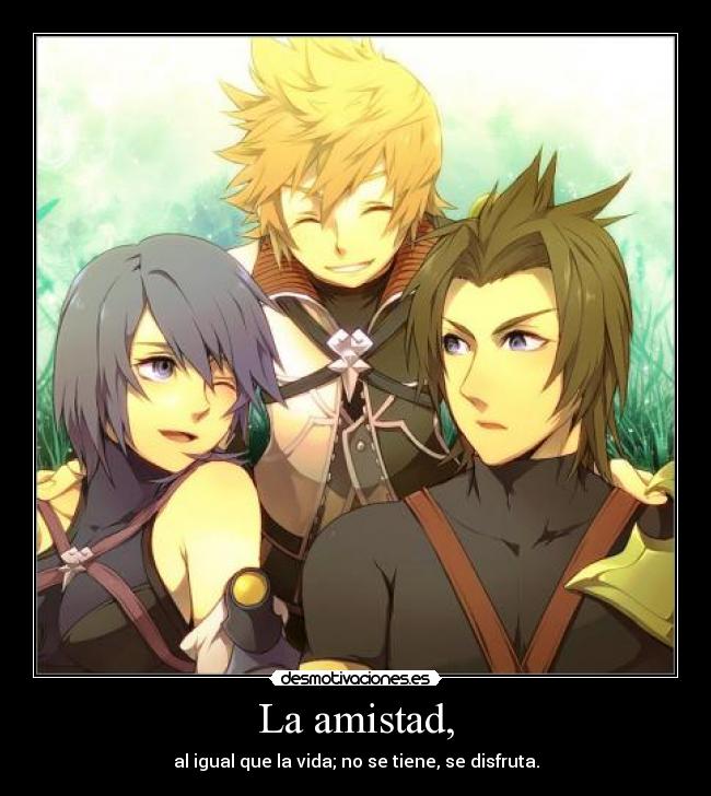 La amistad, - al igual que la vida; no se tiene, se disfruta.