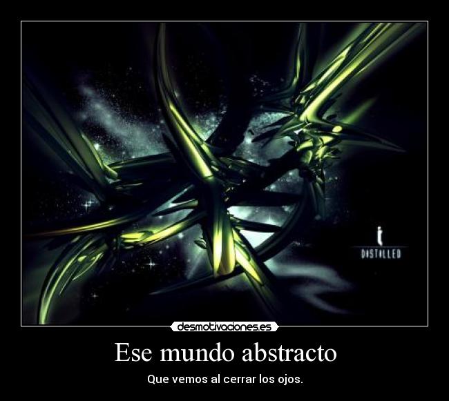 Ese mundo abstracto - Que vemos al cerrar los ojos.