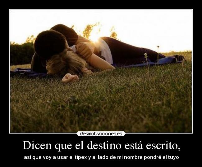 Dicen que el destino está escrito, - 