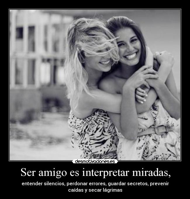 Ser amigo es interpretar miradas, - 