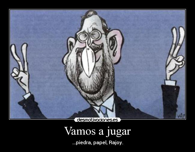 Vamos a jugar - ...piedra, papel, Rajoy.