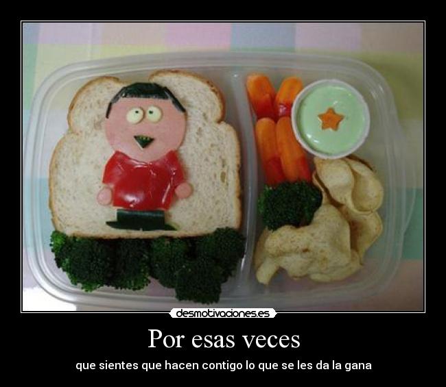 Por esas veces - que sientes que hacen contigo lo que se les da la gana