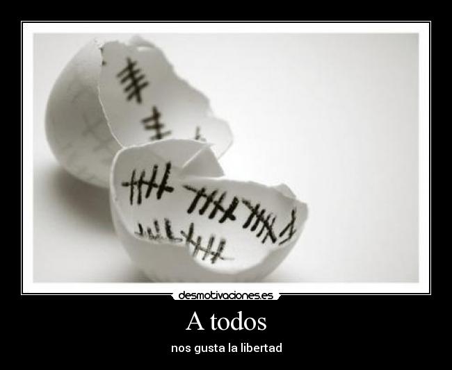 A todos - nos gusta la libertad