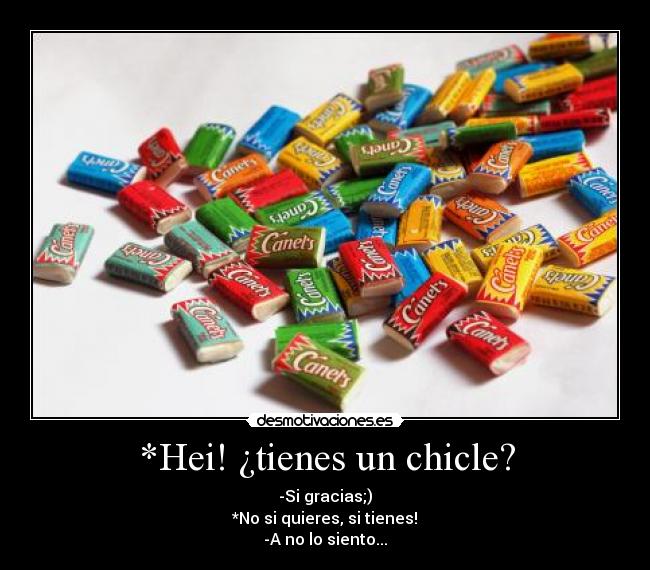 *Hei! ¿tienes un chicle? - 