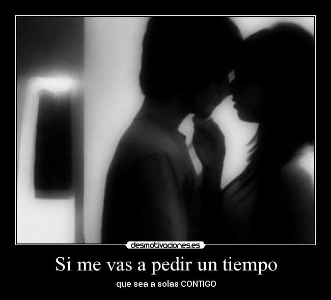 Si me vas a pedir un tiempo - 