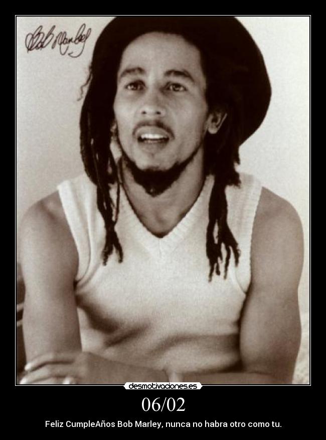 06/02 - Feliz CumpleAños Bob Marley, nunca no habra otro como tu.