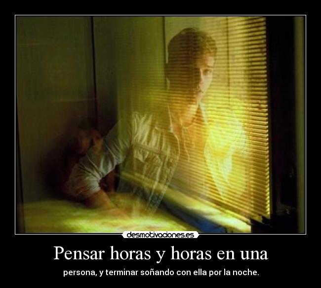 Pensar horas y horas en una - 