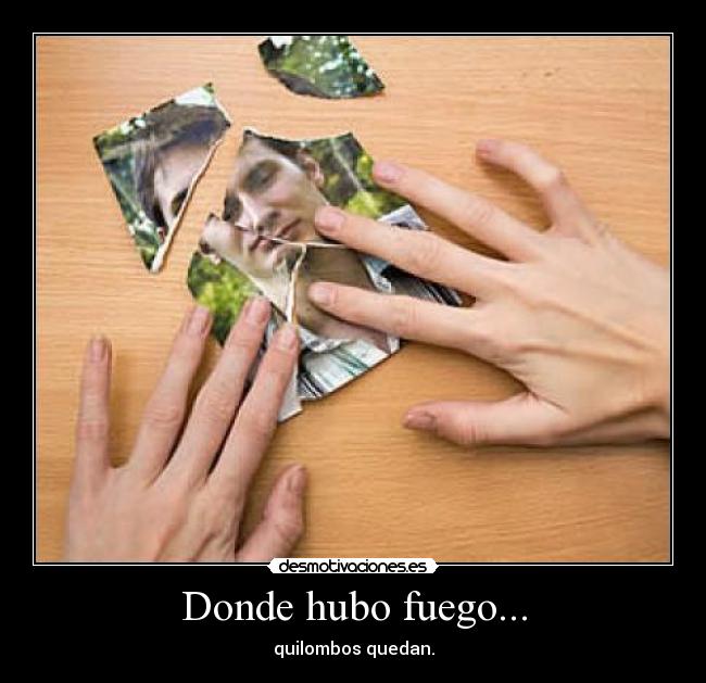 Donde hubo fuego... - quilombos quedan.