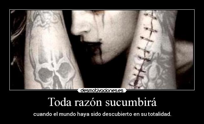 Toda razón sucumbirá - cuando el mundo haya sido descubierto en su totalidad.