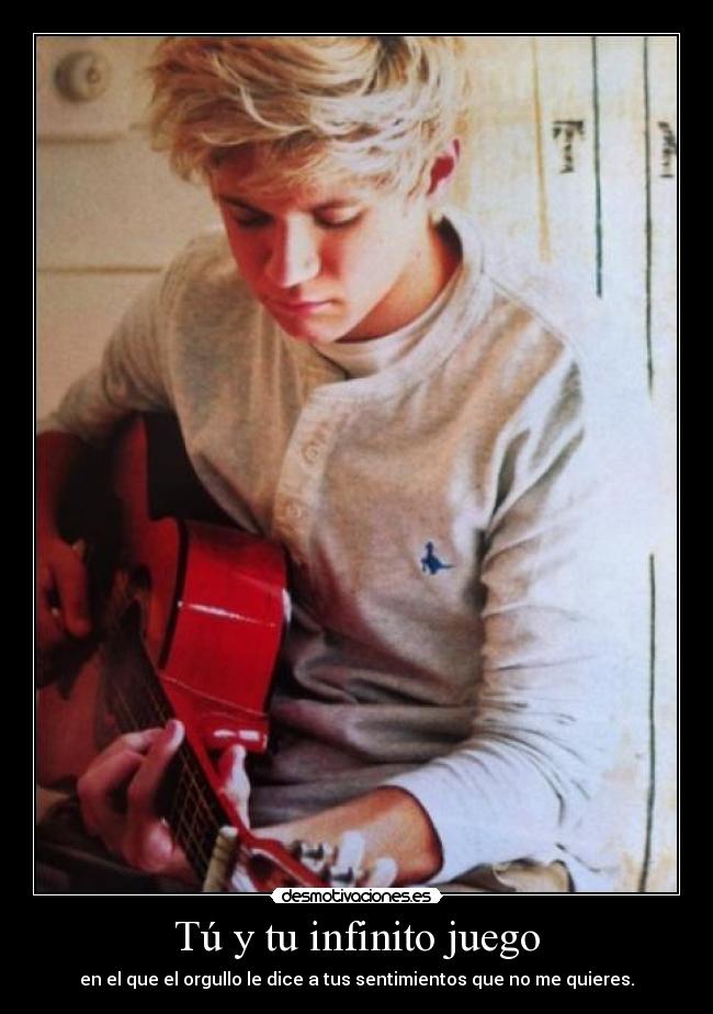 Tú y tu infinito juego - en el que el orgullo le dice a tus sentimientos que no me quieres.