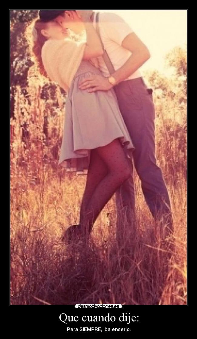 Que cuando dije: -