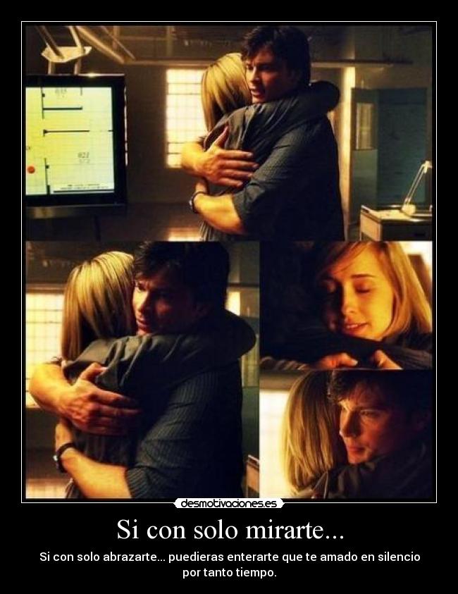 Si con solo mirarte... - Si con solo abrazarte... puedieras enterarte que te amado en silencio por tanto tiempo.