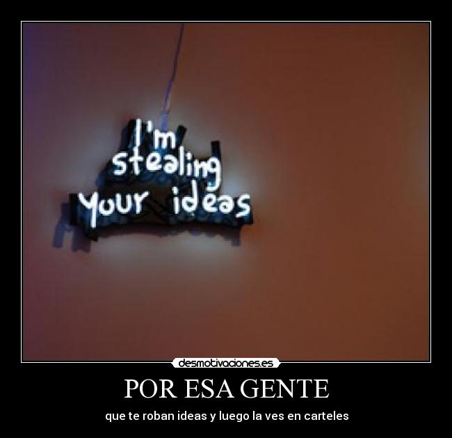 POR ESA GENTE - que te roban ideas y luego la ves en carteles