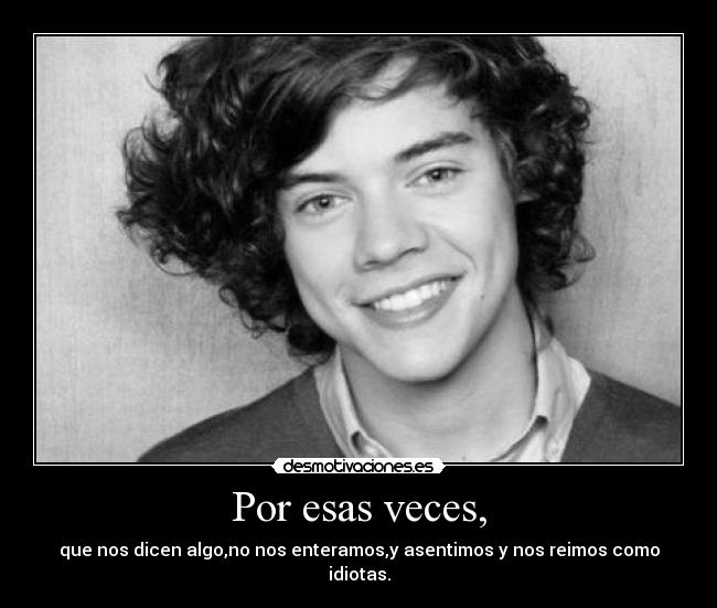 Por esas veces, -