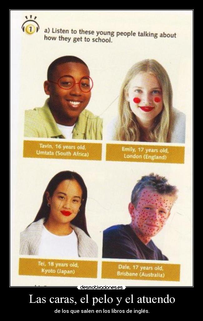 Las caras, el pelo y el atuendo - de los que salen en los libros de inglés.