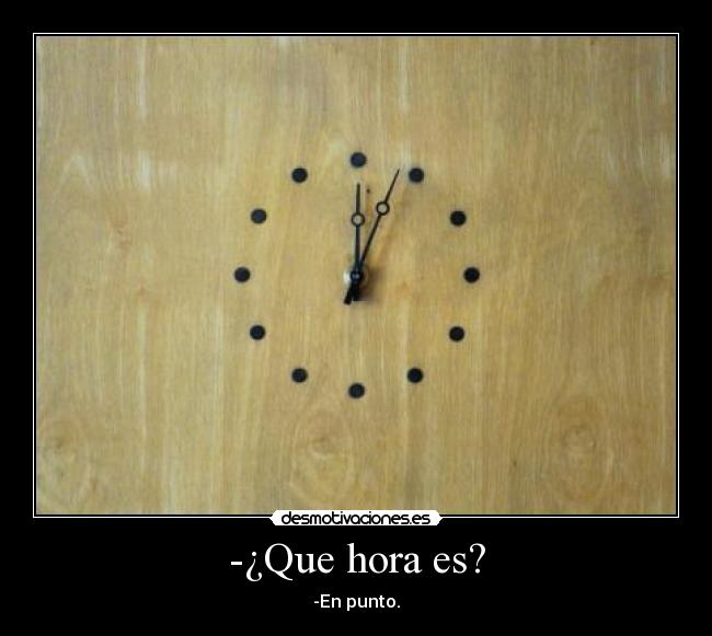 -¿Que hora es? - 