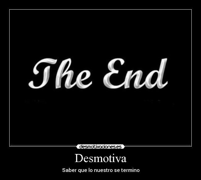 Desmotiva - Saber que lo nuestro se termino