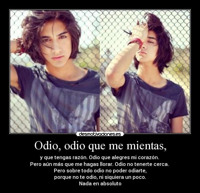 Odio, odio que me mientas, - 