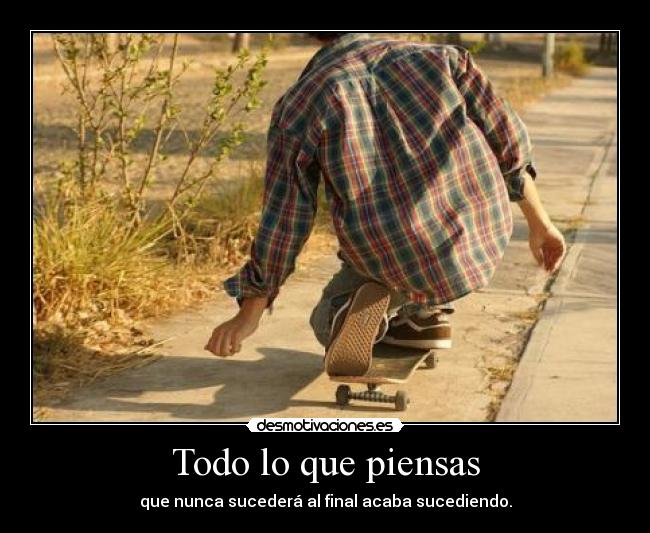 Todo lo que piensas -