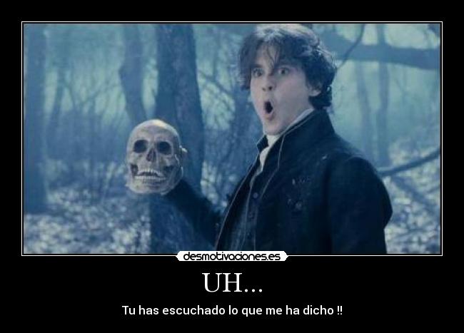 UH... - Tu has escuchado lo que me ha dicho !!