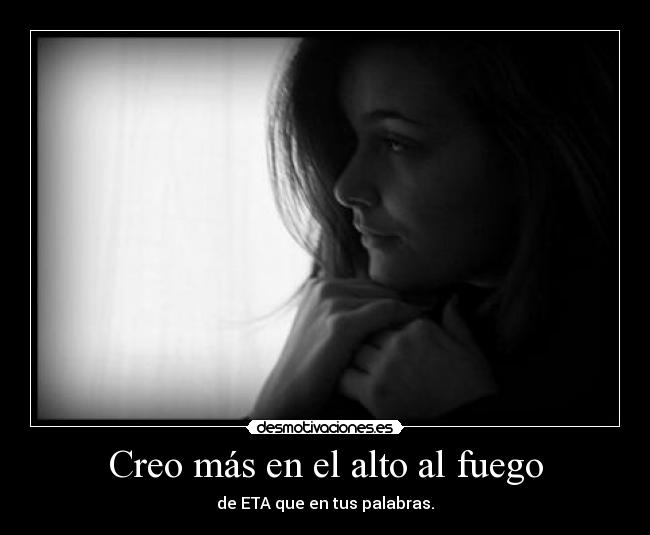 Creo más en el alto al fuego -